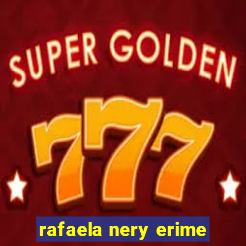 rafaela nery erime